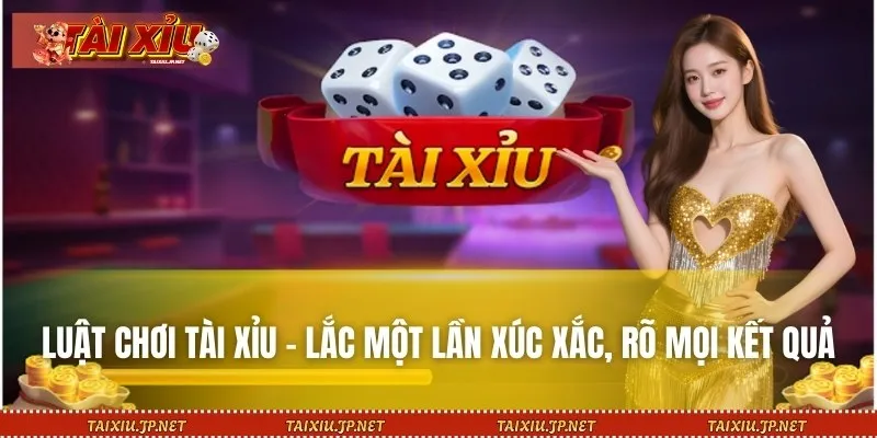 Luật Chơi Tài Xỉu – Lắc Một Lần Xúc Xắc, Rõ Mọi Kết Quả