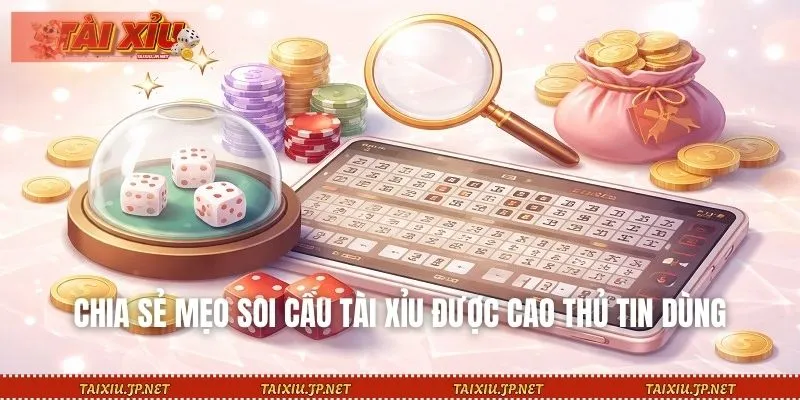 Chia sẻ mẹo soi cầu Tài Xỉu được cao thủ tin dùng