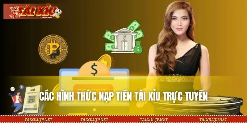 Giới thiệu 5 hình thức nạp tiền Tài Xỉu Hot nhất