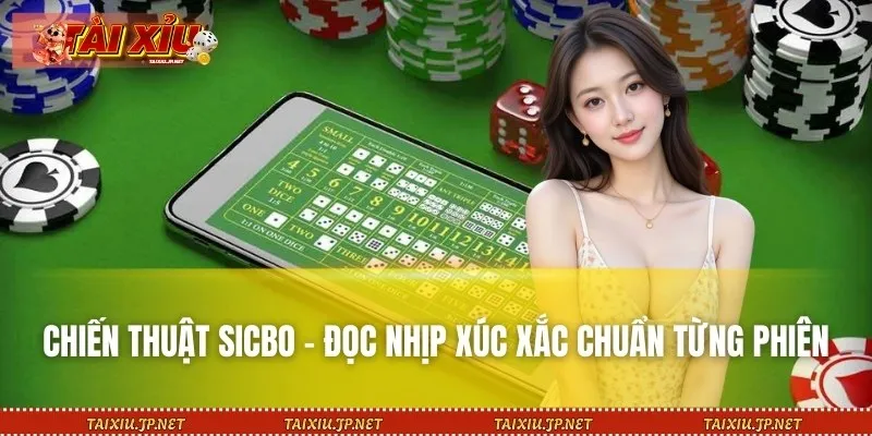 Chiến Thuật Sicbo – Đọc Nhịp Xúc Xắc Chuẩn Từng Phiên