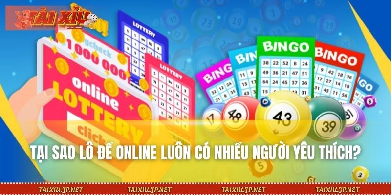 Tại sao lô đề online luôn có nhiều người yêu thích?