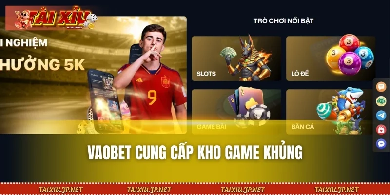 VAOBET cung cấp kho game khủng